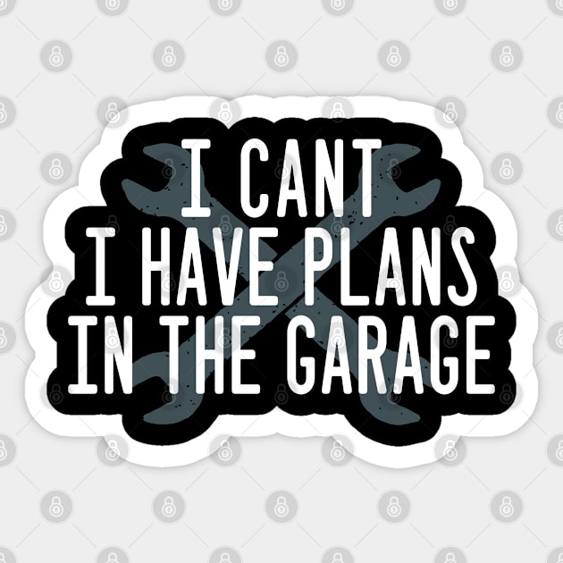 i cant i have plans in the garage Sticker by kadoja